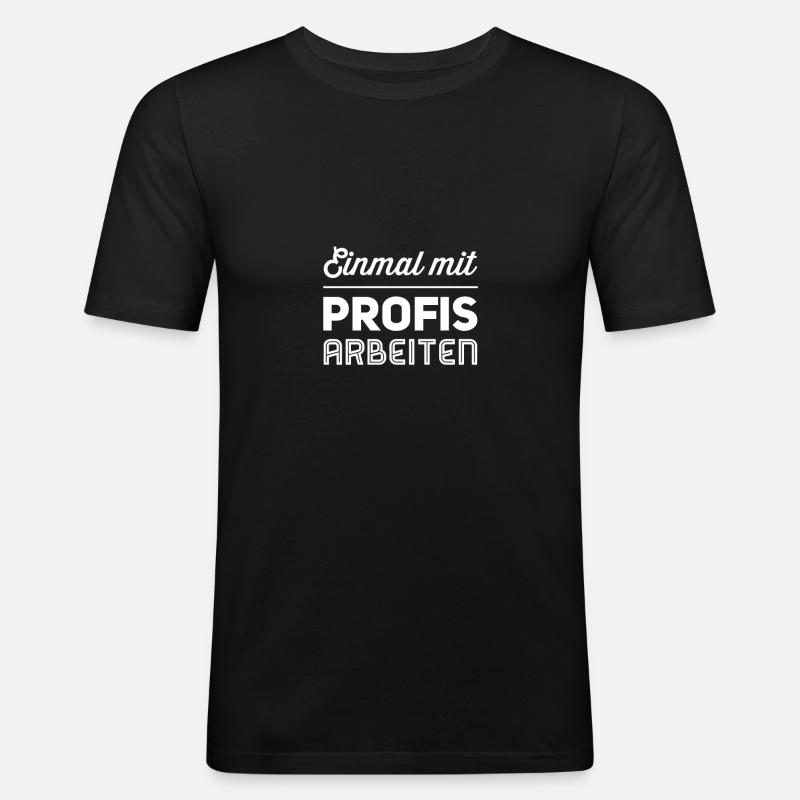 Einmal mit Profis arbeiten - Männer Slim Fit T-Shirt - Schwarz