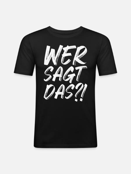 Wer sagt das - Männer Slim Fit T-Shirt - Schwarz