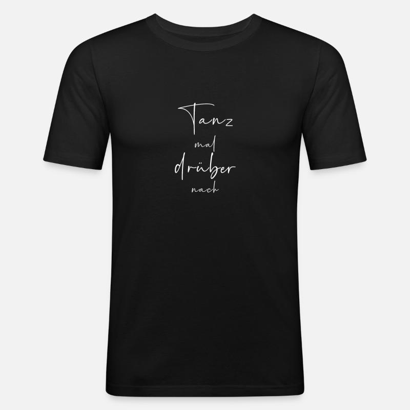 Tanz mal drüber nach - Männer Slim Fit T-Shirt - Schwarz