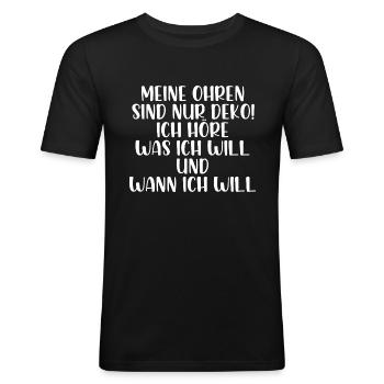Meine Ohren sind nur Deko ich höre was ich will - Männer Slim Fit T-Shirt - Schwarz - Vorne - Nik (191cm)