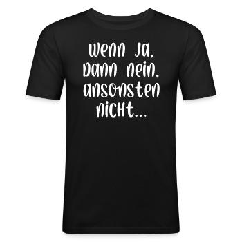 Wenn ja dann nein ansonsten nicht - Männer Slim Fit T-Shirt - Schwarz - Vorne - Nik (191cm)