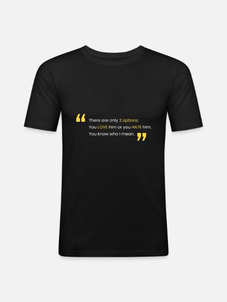 Liebe ihn oder hasse ihn - Männer Slim Fit T-Shirt - Schwarz