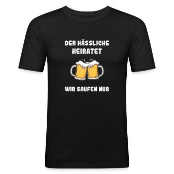 Der Hässliche Heiratet Wir Saufen Nur JGA Spruch - Männer Slim Fit T-Shirt - Schwarz - Vorne - Nik (191cm)