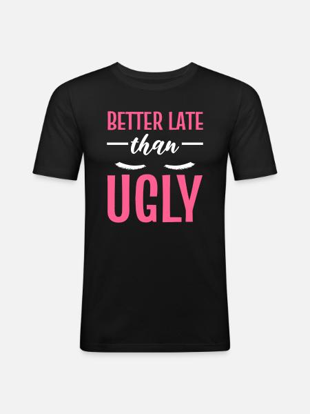 Better Late Than Ugly Maskenbildner - Männer Slim Fit T-Shirt - Schwarz
