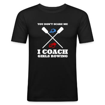 You Don't Scare Me I Coach Girls Rowing Trainer - Männer Slim Fit T-Shirt - Schwarz - Vorne - Nik (191cm)