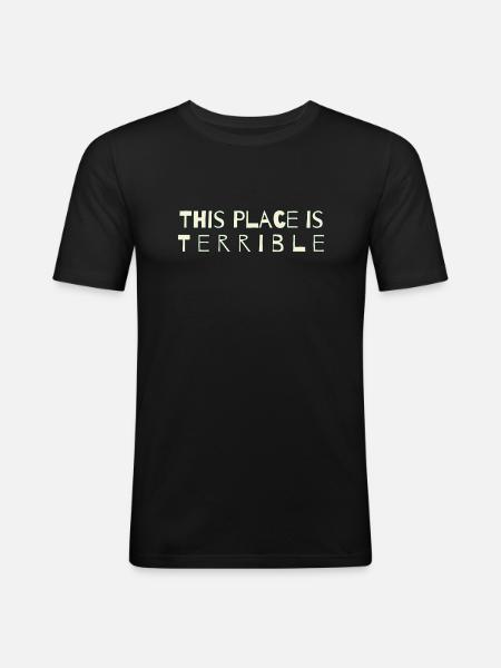 This place is horrible - Men's Slim Fit T-Shirt - black