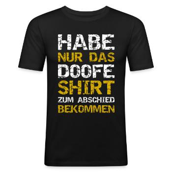 Habe Nur Das Doofe Shirt Zum Abschied Bekommen - Männer Slim Fit T-Shirt - Schwarz - Vorne - Nik (191cm)