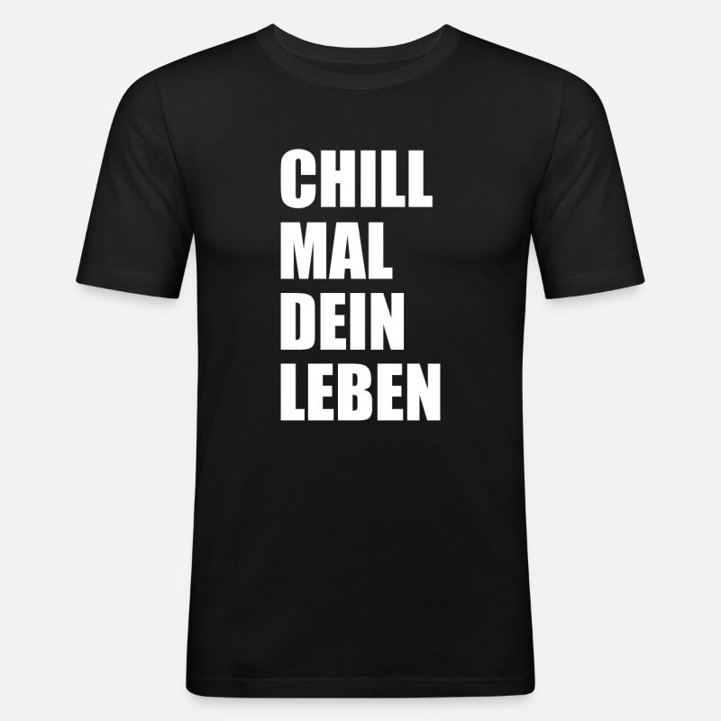 Chill Mal Dein Leben Spruch - Männer Slim Fit T-Shirt - Schwarz
