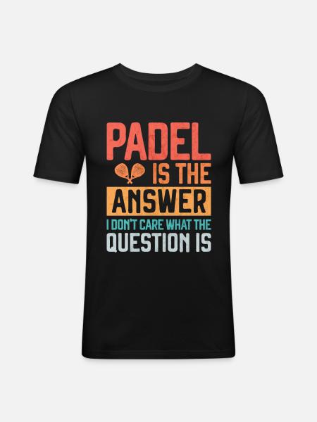Padel is the Answer Funny Gift for Padel Player - Maglietta aderente da uomo - nero
