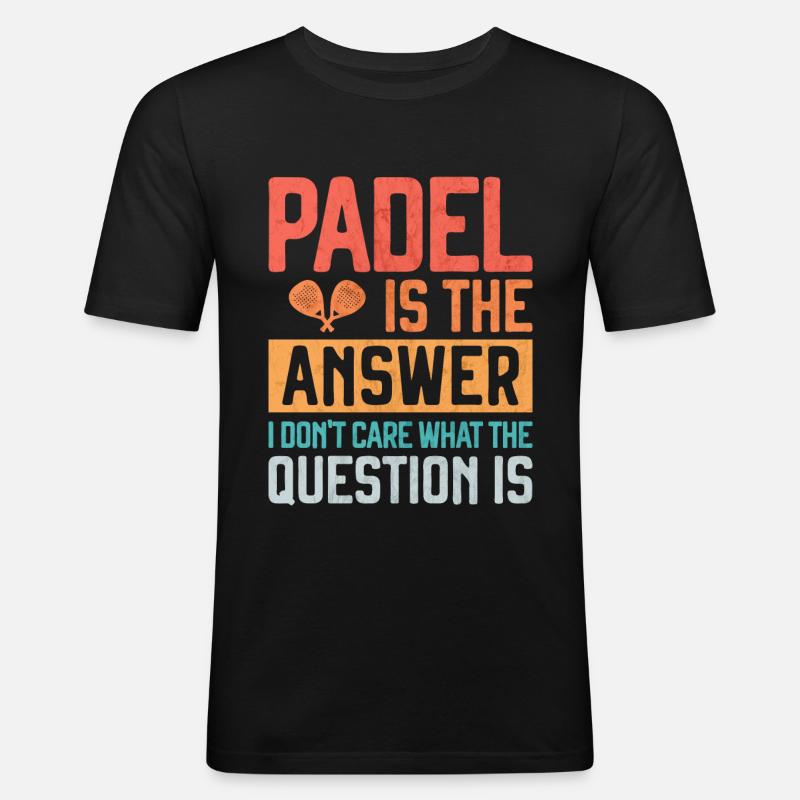 Padel is the Answer Funny Gift for Padel Player - Maglietta aderente da uomo - nero