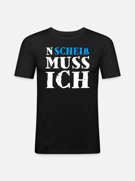 N Scheiß Muss Ich - Männer Slim Fit T-Shirt - Schwarz
