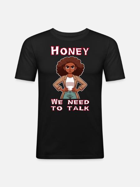 Honey we need to talk - Men's Slim Fit T-Shirt - black