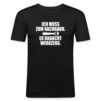Ich Muss Zum Nachbarn Er Braucht Werkzeug Bier - Männer Slim Fit T-Shirt - Schwarz - Vorne - Nik (191cm)