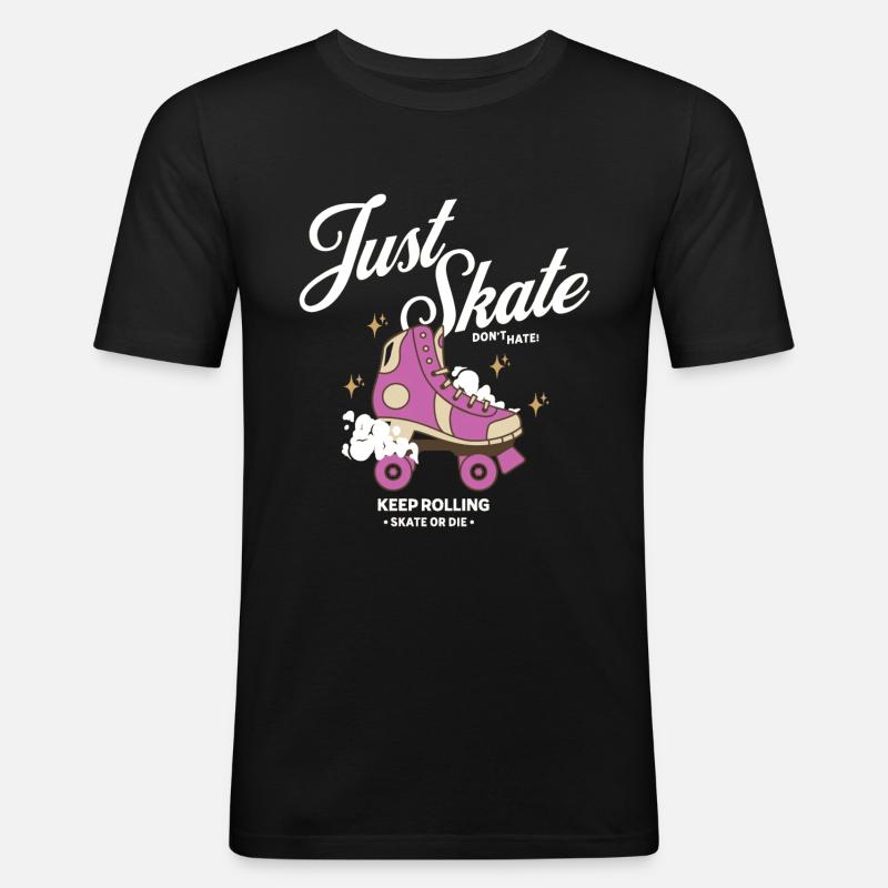 Just Skate Don't Hate - Keep Rolling Skate or Die - Men's Slim Fit T-Shirt - black