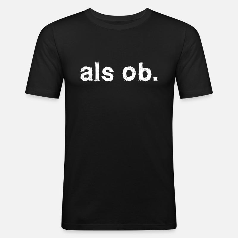 als ob. Aussage Statement - Männer Slim Fit T-Shirt - Schwarz