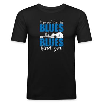 If you can't find the Blues, the Blues find you - Männer Slim Fit T-Shirt - Schwarz - Vorne - Nik (191cm)