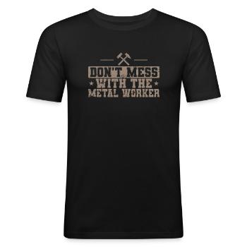 Don't Mess with the Metal Worker Profession - Men's Slim Fit T-Shirt - black - Front - Nik (191cm)