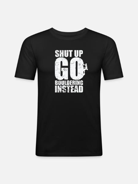 Shut up go Bouldering instead - Männer Slim Fit T-Shirt - Schwarz