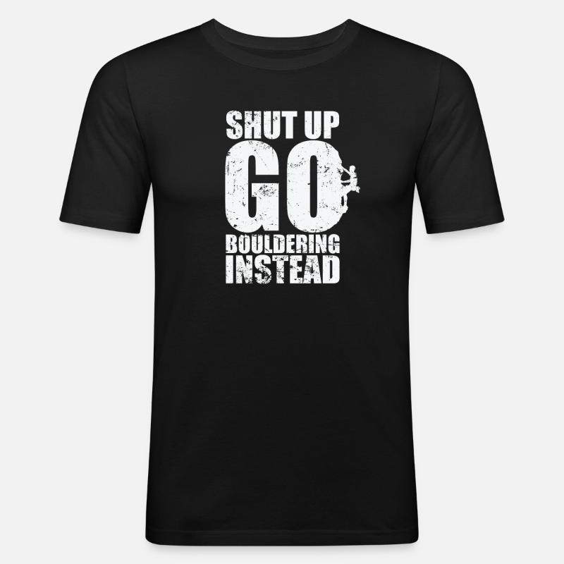 Shut up go Bouldering instead - Männer Slim Fit T-Shirt - Schwarz