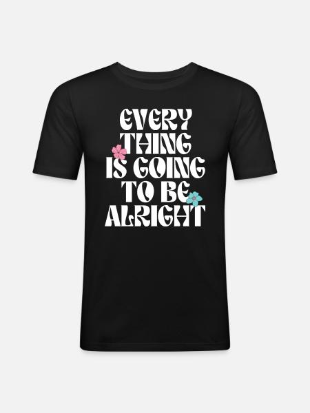 Everything is going to be alright motivation quote - Men's Slim Fit T-Shirt - black