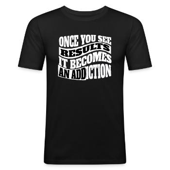 As soon as you see results, it becomes an addiction - Men's Slim Fit T-Shirt - black - Front - Nik (191cm)