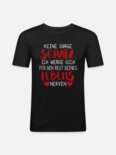 Keine Sorge Schatz Spruch Paare Liebe Humor Ironie - Männer Slim Fit T-Shirt - Schwarz