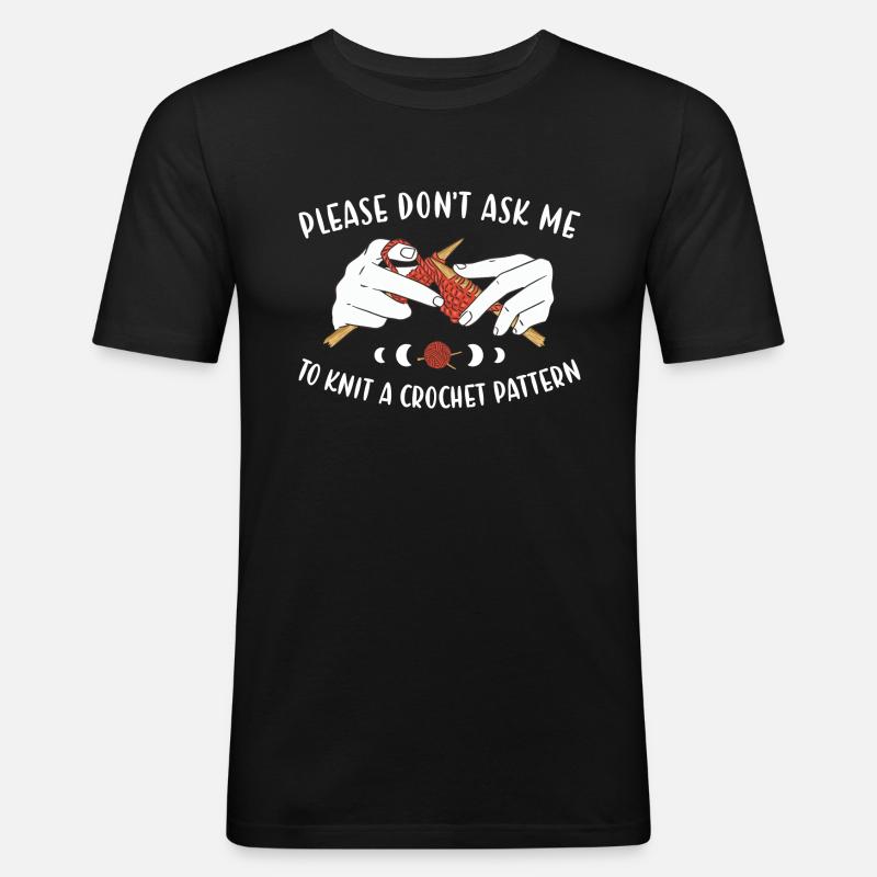 Don't Ask Me To Knit A Crochet Pattern Knitting - Männer Slim Fit T-Shirt - Schwarz