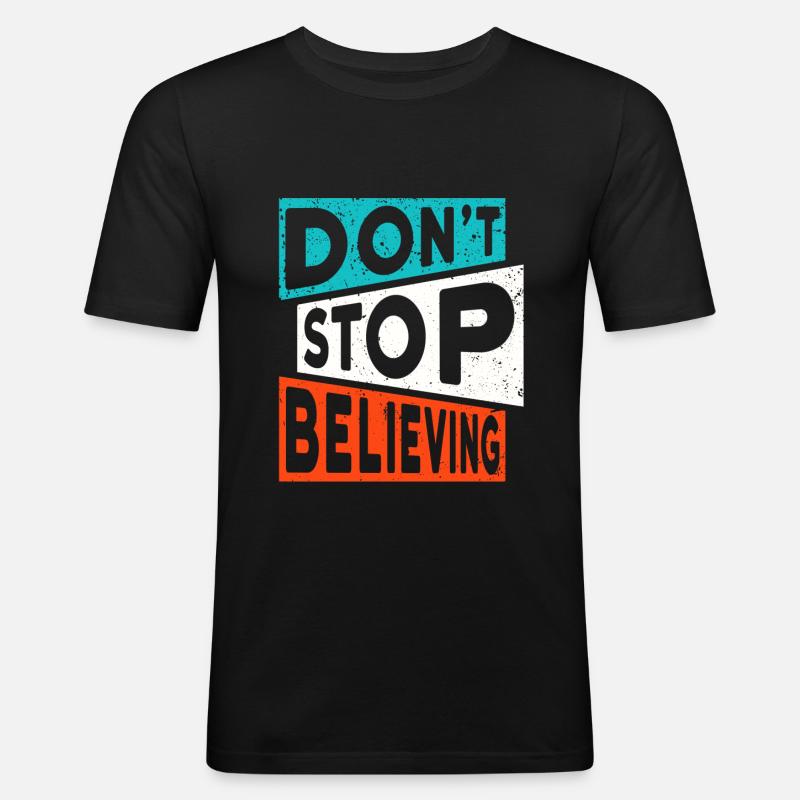 Motivation Glauben DON'T STOP BELIEVING - Männer Slim Fit T-Shirt - Schwarz