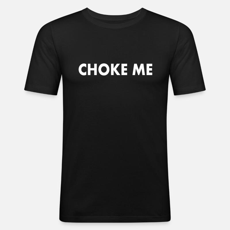 Choke me - Männer Slim Fit T-Shirt - Schwarz