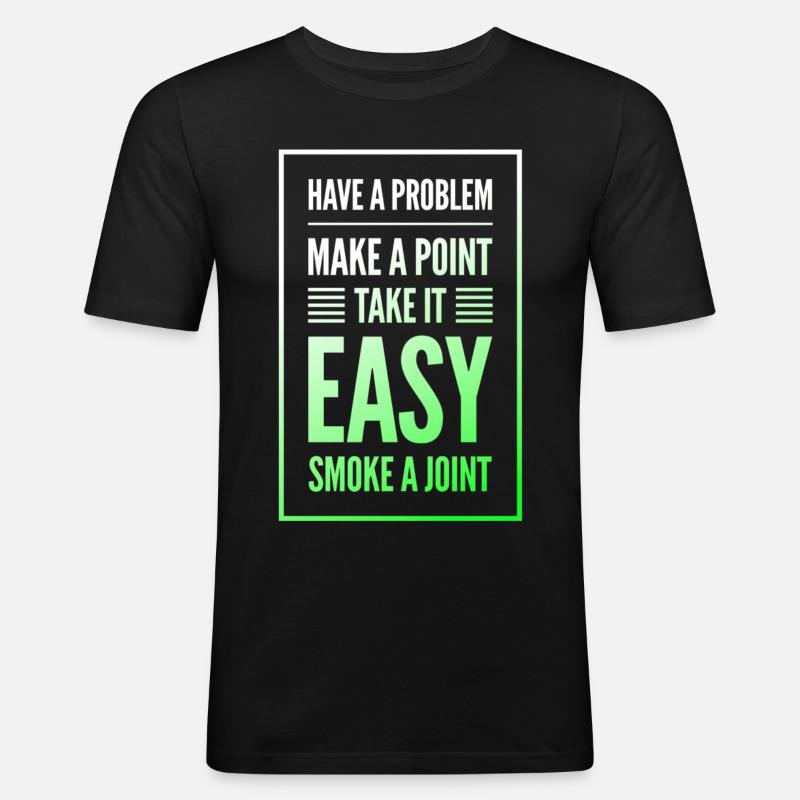 Have a Problem...Joint - Männer Slim Fit T-Shirt - Schwarz
