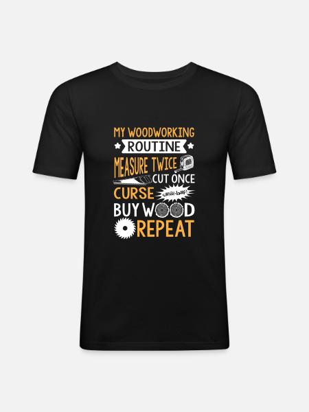 My Woodworking Routine - Men's Slim Fit T-Shirt - black