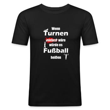 Wenn Turnen einfach wäre würde es Fußball heißen! - Männer Slim Fit T-Shirt - Schwarz - Vorne - Nik (191cm)