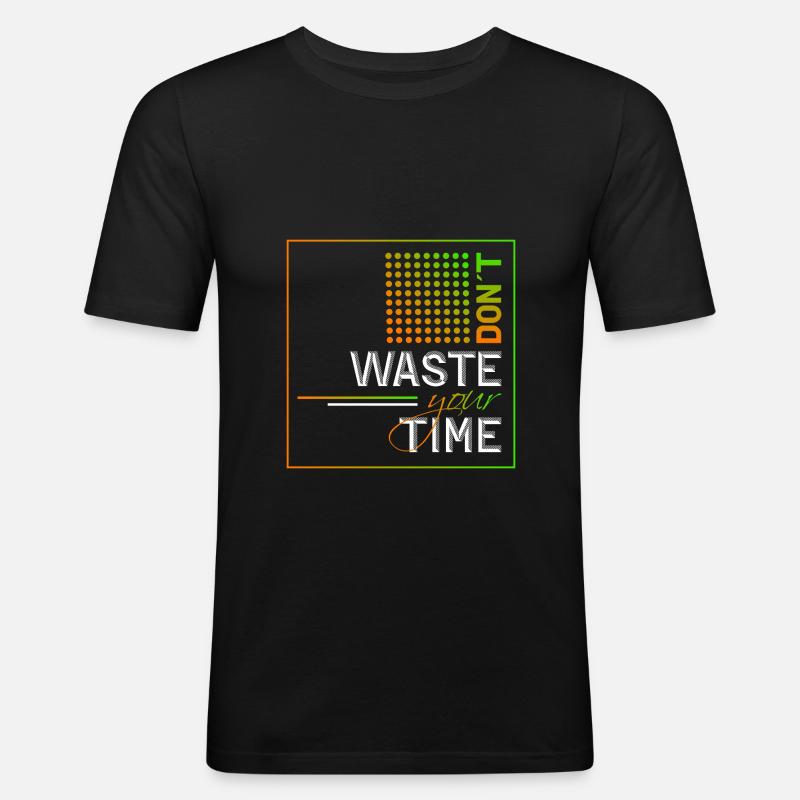 Dont waste your time - Männer Slim Fit T-Shirt - Schwarz