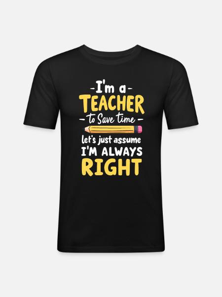 Funny Teacher Quote - Teacher is always right - Men's Slim Fit T-Shirt - black
