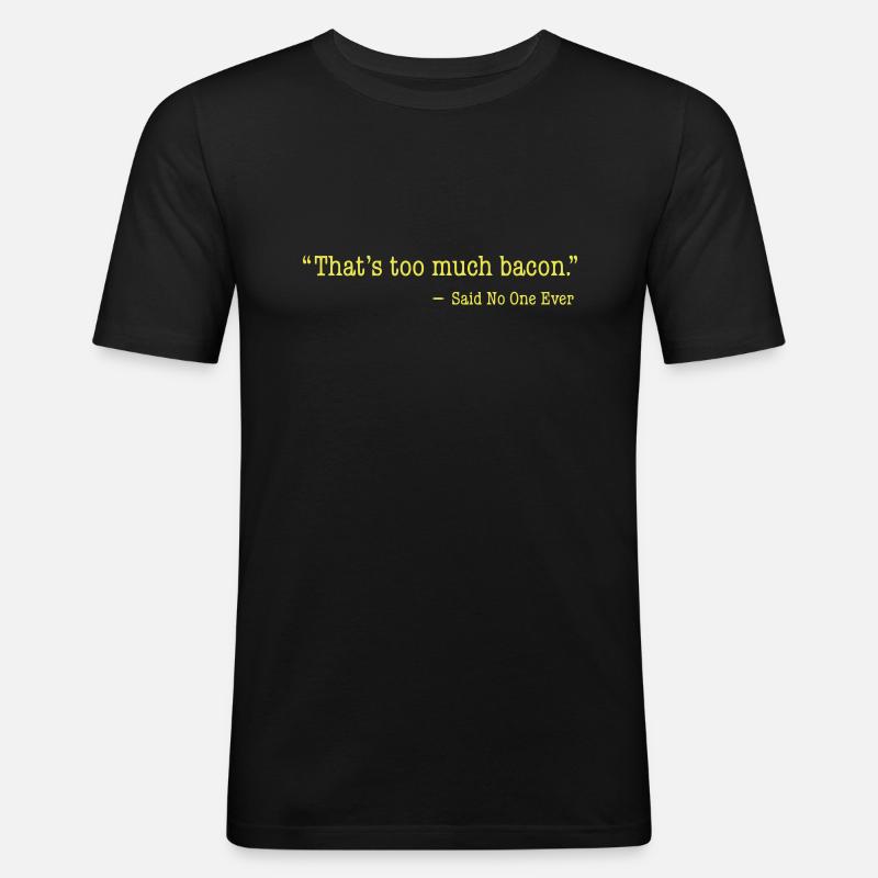 That's too much bacon - Männer Slim Fit T-Shirt - Schwarz