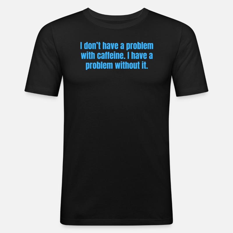 Koffeinproblem - Lustige Kaffeezitate - Männer Slim Fit T-Shirt - Schwarz
