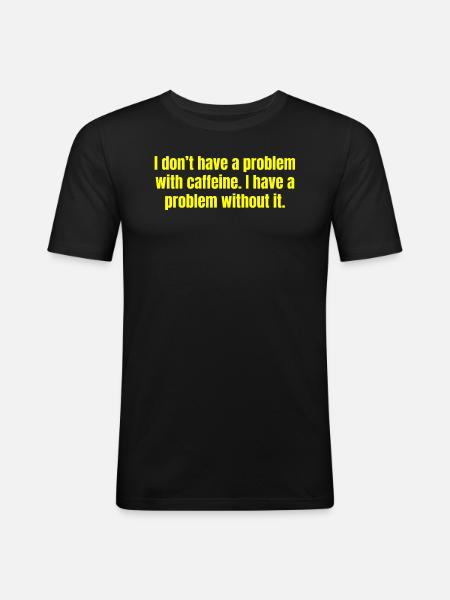 Koffeinproblem - Lustige Kaffeezitate - Männer Slim Fit T-Shirt - Schwarz