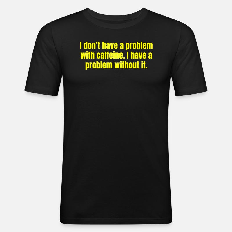 Caffeine Problem - Funny Coffee Quotes - Men's Slim Fit T-Shirt - black