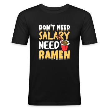 Don't need a salary, you need ramen - - Men's Slim Fit T-Shirt - black - Front - Nik (191cm)