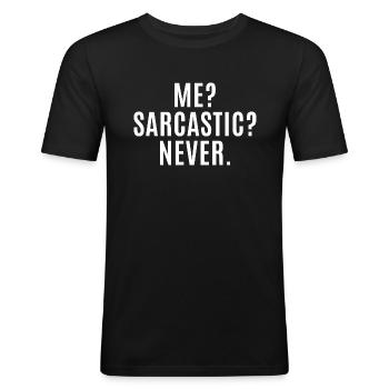 Me? Sarcastic? Never. Funny Sarcastic - Sarcasm - Men's Slim Fit T-Shirt - black - Front - Nik (191cm)