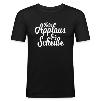 Kein Applaus für Scheiße - Männer Slim Fit T-Shirt - Schwarz - Vorne - Nik (191cm)