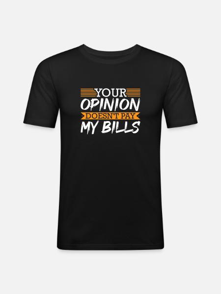Your Opinion Doesn't Pay My Bills Funny Rap Lover - Men's Slim Fit T-Shirt - black