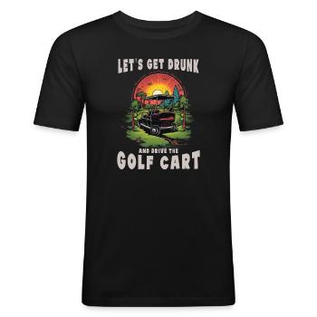 Lass Uns Betrinken Und Den Golfwagen Fahren - Männer Slim Fit T-Shirt - Schwarz - Vorne - Nik (191cm)