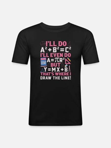 I'll Do A2 + B2 = C2 That's Where I Draw The Line - Men's Slim Fit T-Shirt - black