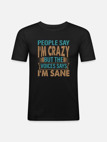 People Say I'm Crazy - Battute sarcastiche divertenti - Maglietta aderente da uomo - nero