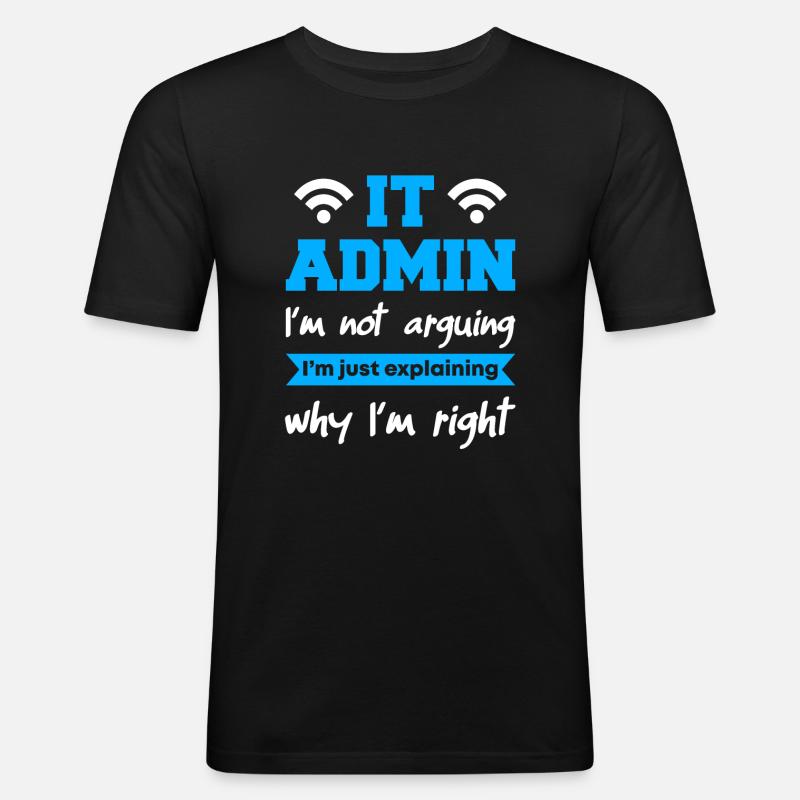IT Admin I'm Not Arguing - Männer Slim Fit T-Shirt - Schwarz