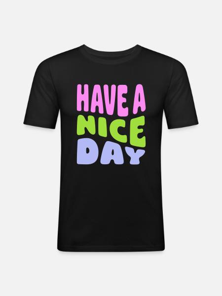 Have A Nice Day - Men's Slim Fit T-Shirt - black