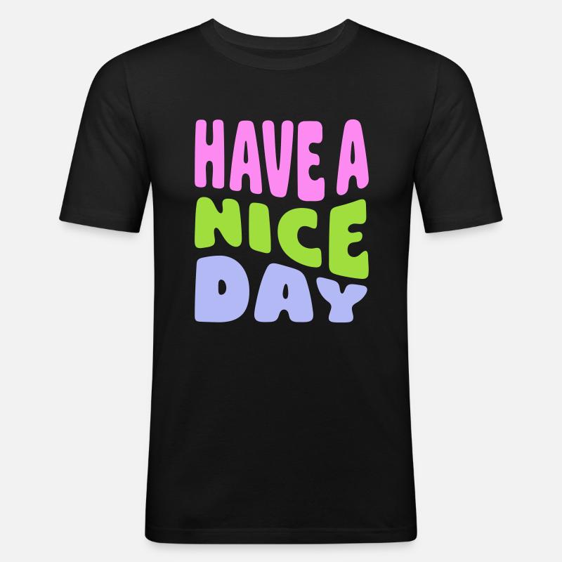 Have A Nice Day - Männer Slim Fit T-Shirt - Schwarz