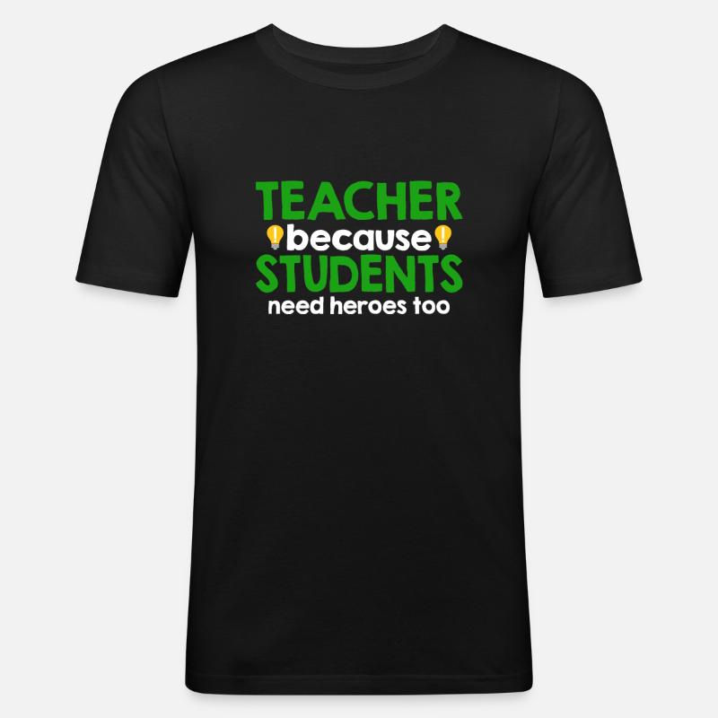 Teacher Because Students Need Heroes - Men's Slim Fit T-Shirt - black