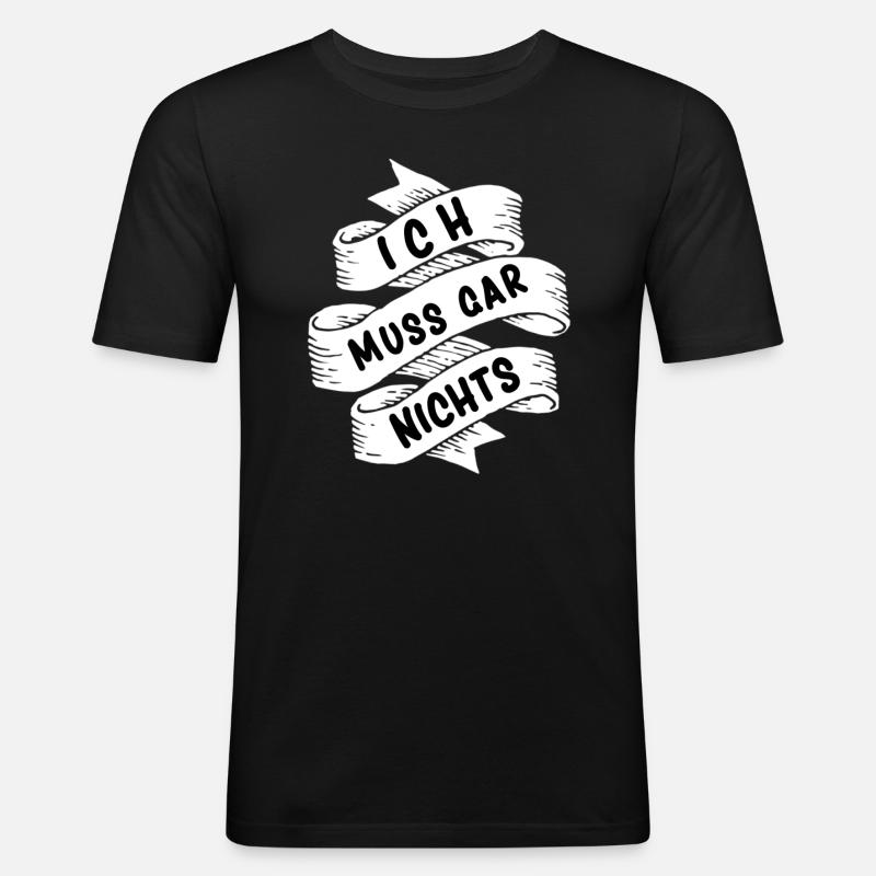 Ich muss gar nichts - Männer Slim Fit T-Shirt - Schwarz